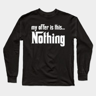 My offer is this... Nothing Long Sleeve T-Shirt